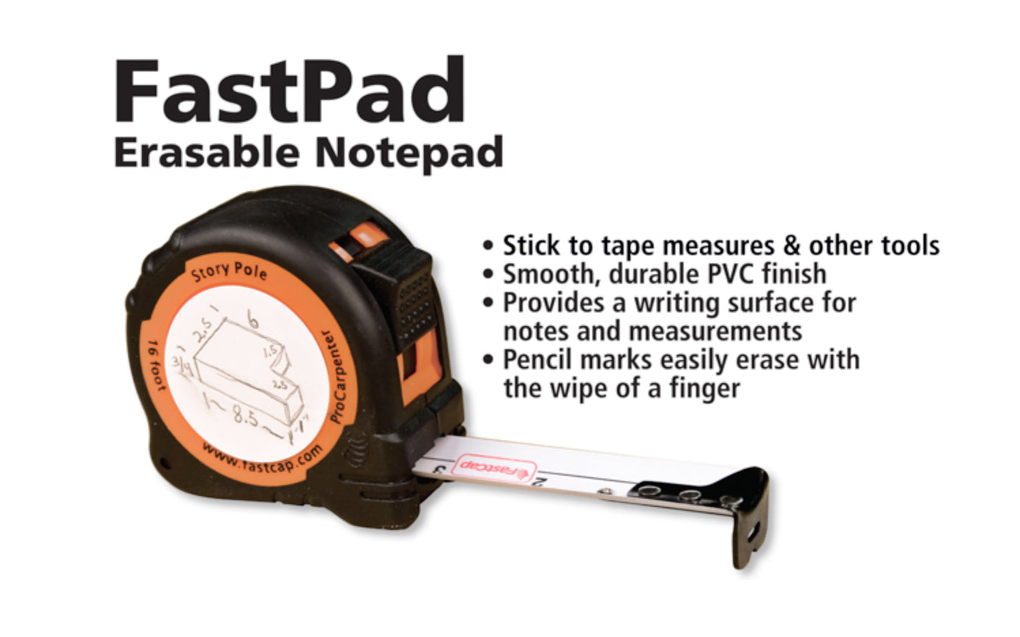 FastCap 2-1/4" White Erasable FastPads - 4 Pack. Erasable FastPad Labels are made with a smooth, durable PVC finish that are a good option for writing on tape measures. They are easy to modify & tailor specifically to your needs. Use a Sharpie, grease pencil, or water-soluble pen.