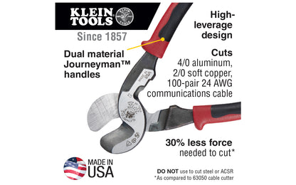 Klein Tools 'Journeyman' High-Leverage Cable Cutter J63225N. Cut aluminum, copper & communications cable with this "Journeyman" High-Leverage Cable Cutter. Strip 1/0 & 2/0 cable with the integrated stripping hole. Cable-gripping shear-type jaws & high-leverage design provide exceptional cutting capability. Made in USA.