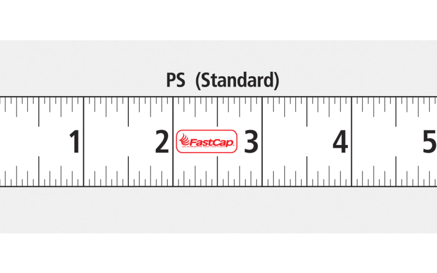 FastCap Peel & Stick Tape - Standard measurements. The Peel and Stick tape measure puts a tape rule right where you need it. The flat 16' long tape measure is printed on both sides allowing for a left or right read. Width of a tape measure is 7/8". Fast Cap Model PS STICK 16.