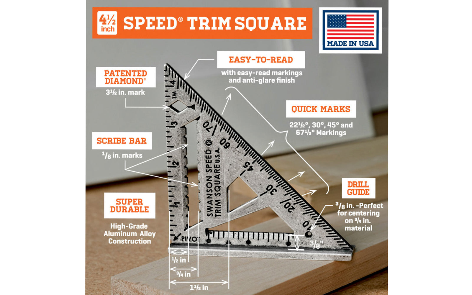 Swanson 4-1/2" Speed Trim Square. Engraved markings for easy reading. Great for cabinetry & molding. 22½°, 30°, 45° and 67½° markings easy angle finder. 3/8" Drill Guide for self-centering drill bits on 3/4" stock. Matte finish to prevent glare. Model S0145. 038987014512. Made in USA